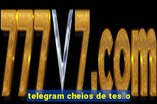 telegram cheios de tes茫o